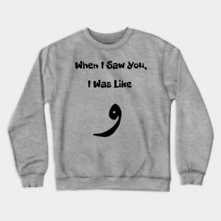 When I saw You, I Was Like waw Crewneck Sweatshirt